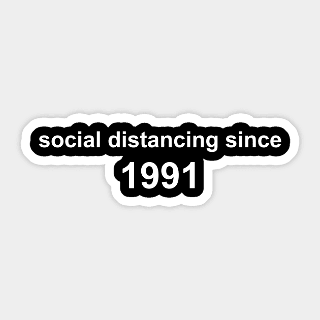 Social Distancing Since 1991 Sticker by Sthickers